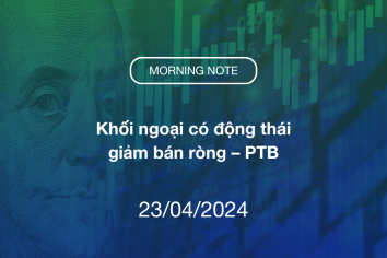 MORNING NOTE 23/04/2024 – Khối ngoại có động thái giảm bán ròng – PTB