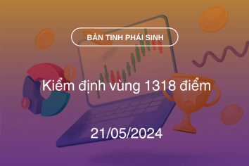 Bản tin phái sinh 21/05/2024: Kiểm định vùng 1318 điểm