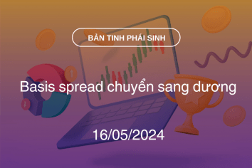 Bản tin phái sinh 16/05/2024: Basis spread chuyển sang dương