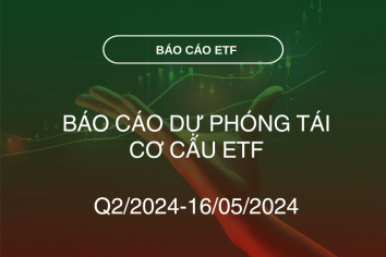 BÁO CÁO DỰ PHÓNG TÁI CƠ CẤU ETF Q2/2024-16/05/2024