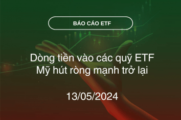 Fund Flow 13/05/2024: Dòng tiền vào các quỹ ETF Mỹ hút ròng mạnh trở lại