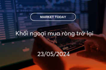 Market Today 23/05/2024: Khối ngoại mua ròng trở lại