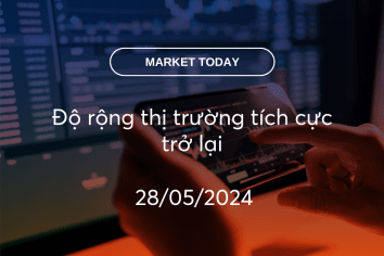 Market Today 28/05/2024: Độ rộng thị trường tích cực trở lại