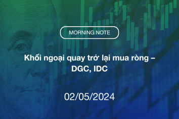 MORNING NOTE 02/05/2024 – Khối ngoại quay trở lại mua ròng – DGC, IDC