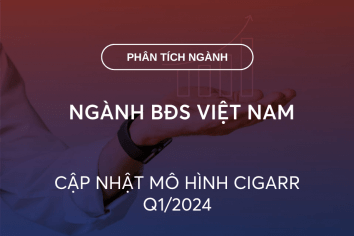 NGÀNH BĐS VIỆT NAM: CẬP NHẬT MÔ HÌNH CIGARR Q1/2024