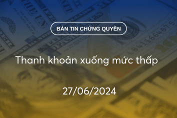 Bản tin chứng quyền 27/06/2024: Thanh khoản xuống mức thấp