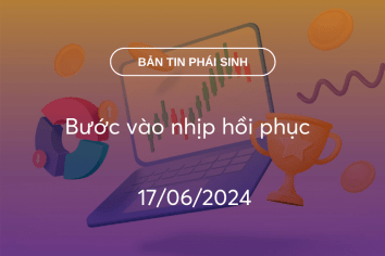 Bản tin phái sinh 17/06/2024: Bước vào nhịp hồi phục