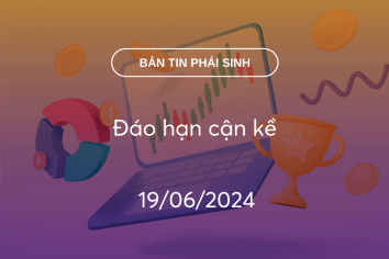 Bản tin phái sinh 19/06/2024: Đáo hạn cận kề