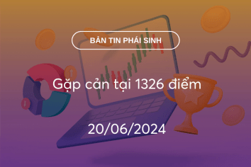 Bản tin phái sinh 20/06/2024: Gặp cản tại 1326 điểm