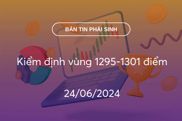 Bản tin phái sinh 24/06/2024: Kiểm định vùng 1295-1301 điểm