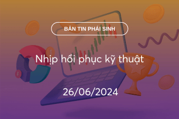 Bản tin phái sinh 26/06/2024: Nhịp hồi phục kỹ thuật