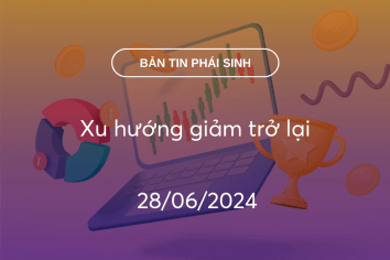 Bản tin phái sinh 28/06/2024: Xu hướng giảm trở lại