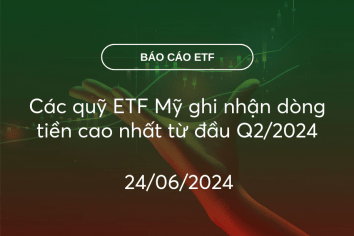 Fund Flow 24/06/2024: Các quỹ ETF Mỹ ghi nhận dòng tiền cao nhất từ đầu Q2/2024