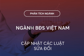 NGÀNH BĐS VIỆT NAM: CẬP NHẬT CÁC LUẬT SỬA ĐỔI