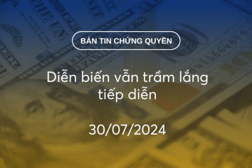 Bản tin chứng quyền 30/07/2024: Diễn biến vẫn trầm lắng tiếp diễn