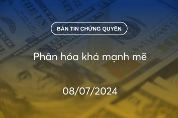 Bản tin chứng quyền 08/07/2024: Phân hóa khá mạnh mẽ