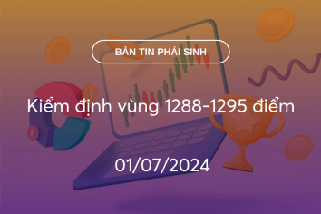 Bản tin phái sinh 01/07/2024: Kiểm định vùng 1288-1295 điểm