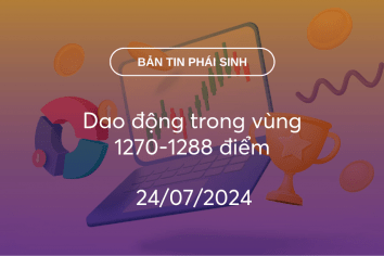 Bản tin phái sinh 24/07/2024: Dao động trong vùng 1270-1288 điểm