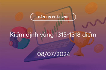 Bản tin phái sinh 08/07/2024: Kiểm định vùng 1315-1318 điểm