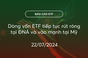 Fund Flow 22/07/2024: Dòng vốn ETF tiếp tục rút ròng tại ĐNÁ và vào mạnh tại Mỹ