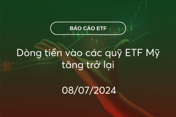 Fund Flow 08/07/2024: Dòng tiền vào các quỹ ETF Mỹ tăng trở lại