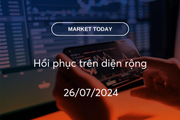 Market Today 26/07/2024: Hồi phục trên diện rộng