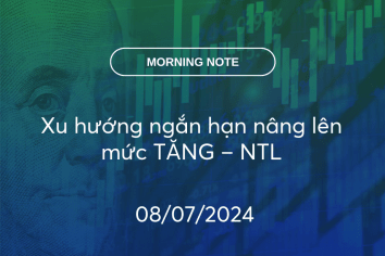 MORNING NOTE 08/07/2024 – Xu hướng ngắn hạn nâng lên mức TĂNG – NTL