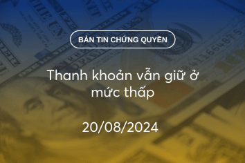 Bản tin chứng quyền 20/08/2024: Thanh khoản vẫn giữ ở mức thấp