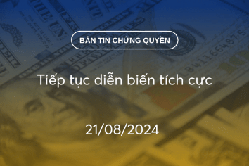 Bản tin chứng quyền 21/08/2024: Tiếp tục diễn biến tích cực