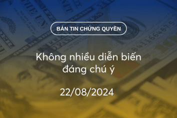 Bản tin chứng quyền 22/08/2024: Không nhiều diễn biến đáng chú ý