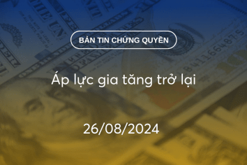 Bản tin chứng quyền 26/08/2024: Áp lực gia tăng trở lại