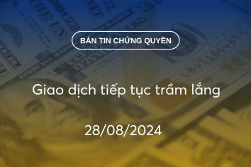 Bản tin chứng quyền 28/08/2024: Giao dịch tiếp tục trầm lắng