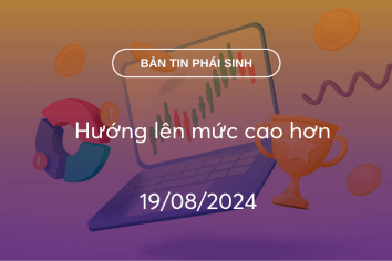 Bản tin phái sinh 19/08/2024: Hướng lên mức cao hơn