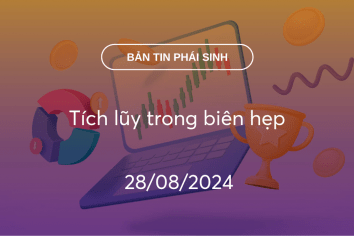 Bản tin phái sinh 28/08/2024: Tích lũy trong biên hẹp