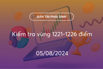 Bản tin phái sinh 05/08/2024: Kiểm tra vùng 1221-1226 điểm