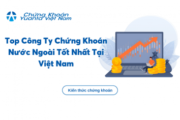 Top Công Ty Chứng Khoán Nước Ngoài Tốt Nhất Tại Việt Nam