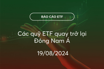 Fund Flow 19/08/2024: Các quỹ ETF quay trở lại Đông Nam Á