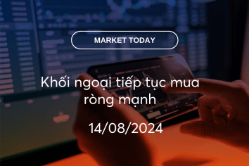 Market Today 14/08/2024: Khối ngoại tiếp tục mua ròng mạnh