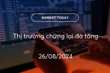 Market Today 26/08/2024: Thị trường chững lại đà tăng