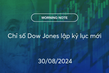 MORNING NOTE 30/08/2024 – Chỉ số Dow Jones lập kỷ lục mới