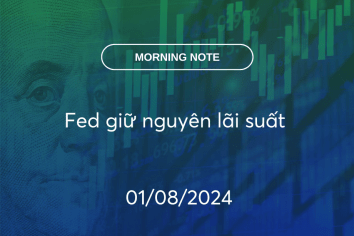 MORNING NOTE 01/08/2024 – Fed giữ nguyên lãi suất