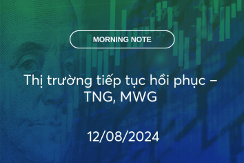 MORNING NOTE 12/08/2024 – Thị trường tiếp tục hồi phục – TNG, MWG