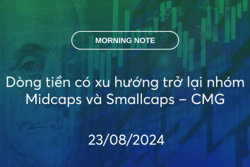 MORNING NOTE 23/08/2024 – Dòng tiền có xu hướng trở lại nhóm Midcaps và Smallcaps – CMG