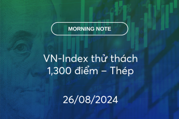 MORNING NOTE 26/08/2024 – VN-Index thử thách 1,300 điểm – Thép