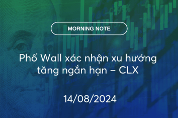 MORNING NOTE 14/08/2024 – Phố Wall xác nhận xu hướng tăng ngắn hạn – CLX