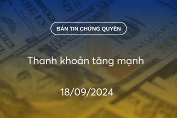 Bản tin chứng quyền 18/09/2024: Thanh khoản tăng mạnh