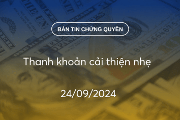 Bản tin chứng quyền 24/09/2024: Thanh khoản cải thiện nhẹ