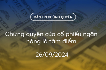 Bản tin chứng quyền 26/09/2024: Chứng quyền của cổ phiếu ngân hàng là tâm điểm