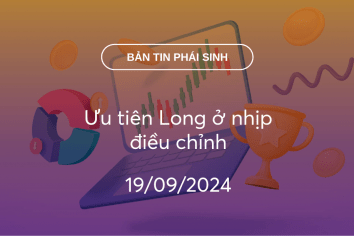 Bản tin phái sinh 19/09/2024: Ưu tiên Long ở nhịp điều chỉnh