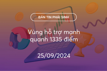 Bản tin phái sinh 25/09/2024: Vùng hỗ trợ mạnh quanh 1335 điểm